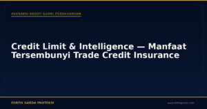 Credit Limit & Intelligence — Manfaat Tersembunyi Trade Credit Insurance - Asuransi Kredit & Perdagangan | Fortis Garda Proteksi