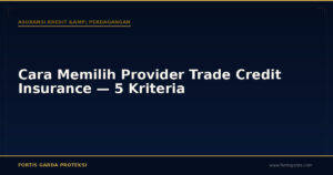 Cara Memilih Provider Trade Credit Insurance — 5 Kriteria - Asuransi Kredit & Perdagangan | Fortis Garda Proteksi